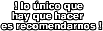 � lo �nico que hay que hacer es recomendarnos